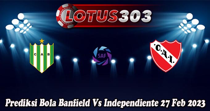 Prediksi Bola Banfield Vs Independiente 27 Feb 2023