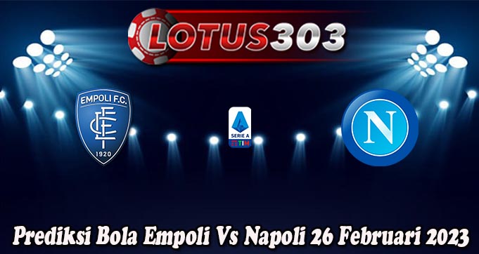 Prediksi Bola Empoli Vs Napoli 26 Februari 2023