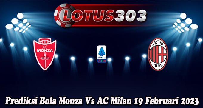 Prediksi Bola Monza Vs AC Milan 19 Februari 2023