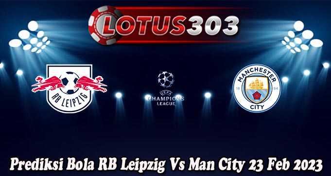 Prediksi Bola RB Leipzig Vs Man City 23 Feb 2023