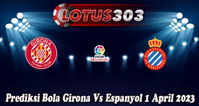 Prediksi Bola Girona Vs Espanyol 1 April 2023