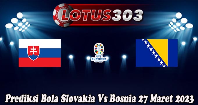 Prediksi Bola Slovakia Vs Bosnia 27 Maret 2023