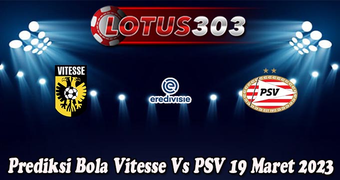 Prediksi Bola Vitesse Vs PSV 19 Maret 2023