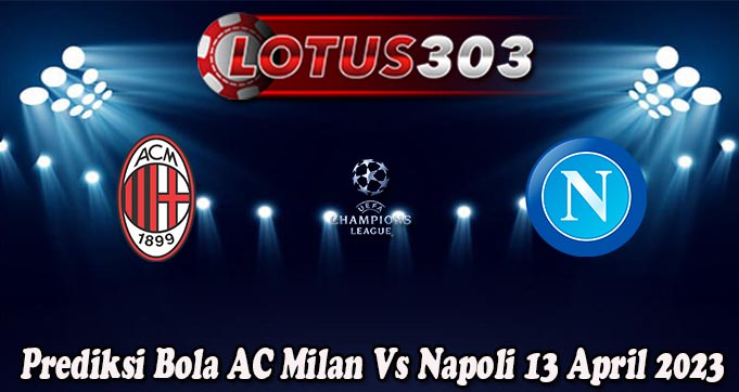 Prediksi Bola AC Milan Vs Napoli 13 April 2023