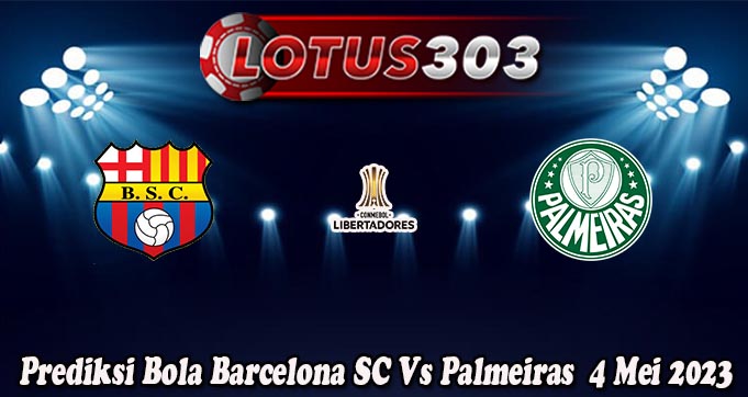 Prediksi Bola Barcelona SC Vs Palmeiras 4 Mei 2023