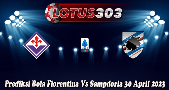 Prediksi Bola Fiorentina Vs Sampdoria 30 April 2023