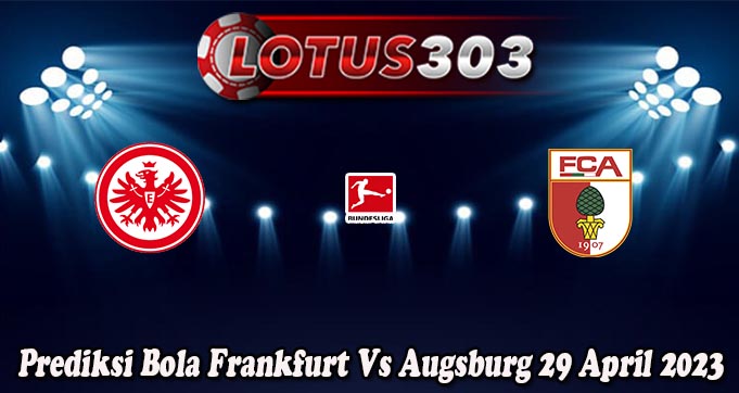 Prediksi Bola Frankfurt Vs Augsburg 29 April 2023