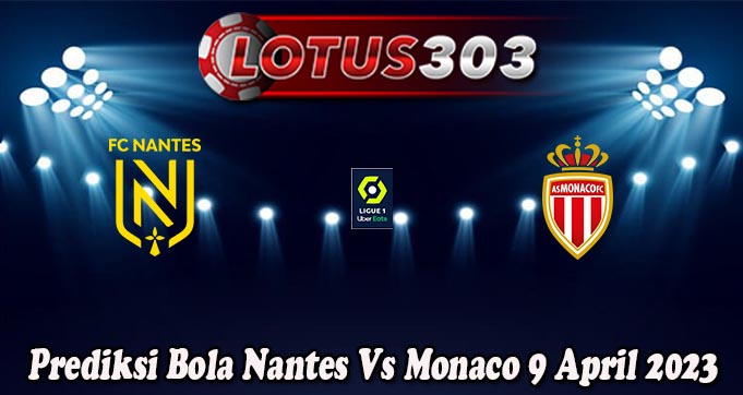 Prediksi Bola Nantes Vs Monaco 9 April 2023
