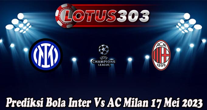 Prediksi Bola Inter Vs AC Milan 17 Mei 2023
