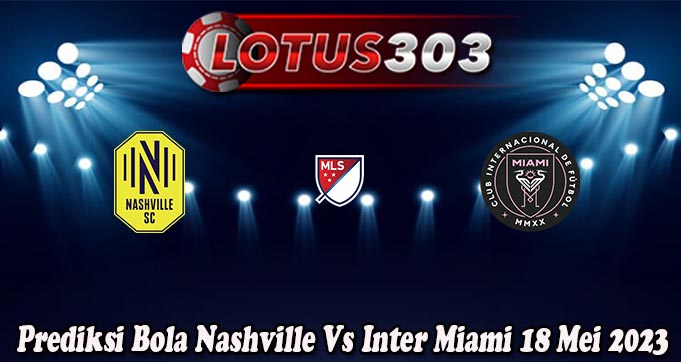 Prediksi Bola Nashville Vs Inter Miami 18 Mei 2023