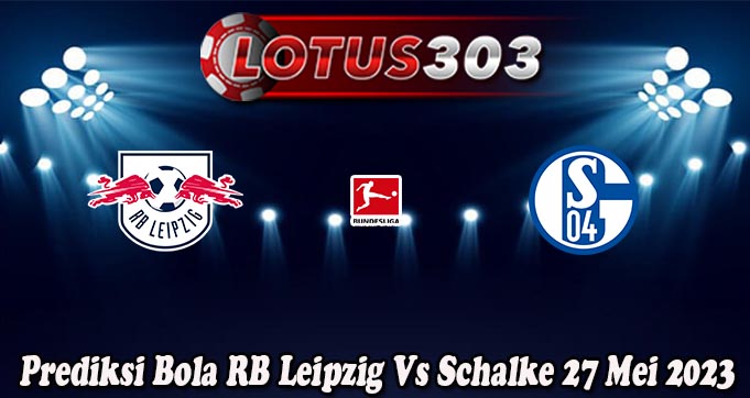Prediksi Bola RB Leipzig Vs Schalke 27 Mei 2023