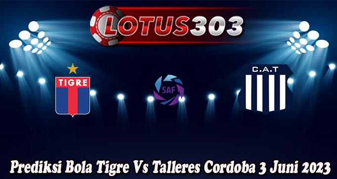 Prediksi Bola Tigre Vs Talleres Cordoba 3 Juni 2023