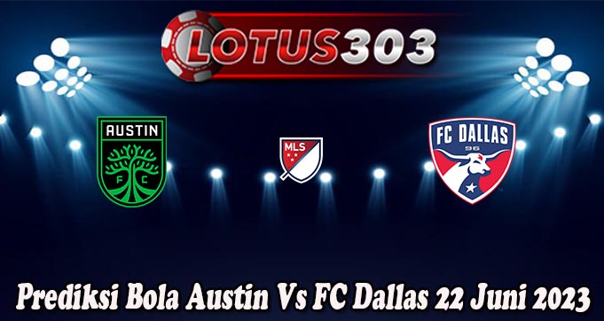 Prediksi Bola Austin Vs FC Dallas 22 Juni 2023