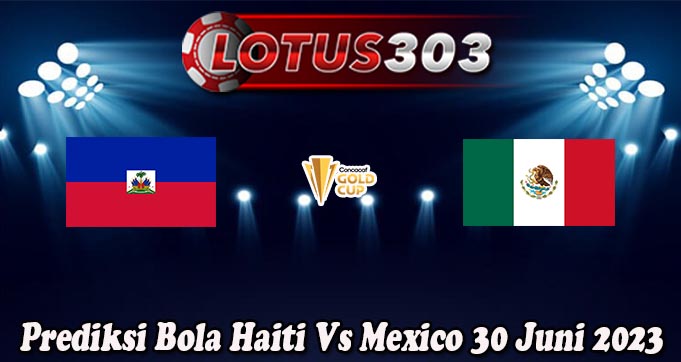 Prediksi Bola Haiti Vs Mexico 30 Juni 2023