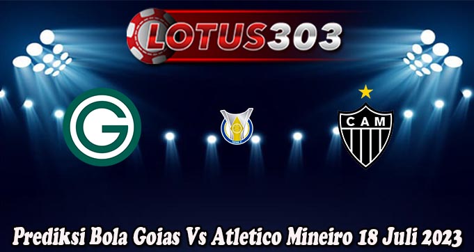 Prediksi Bola Goias Vs Atletico Mineiro 18 Juli 2023
