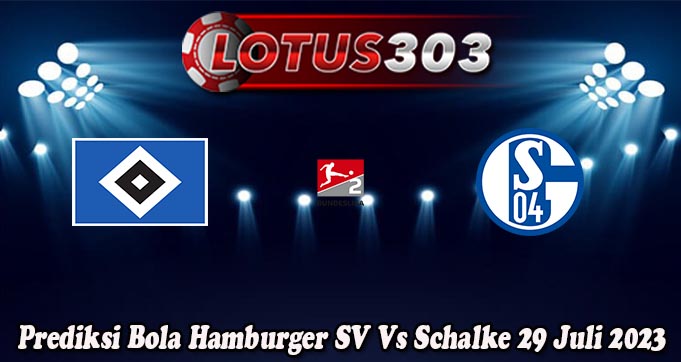 Prediksi Bola Hamburger SV Vs Schalke 29 Juli 2023