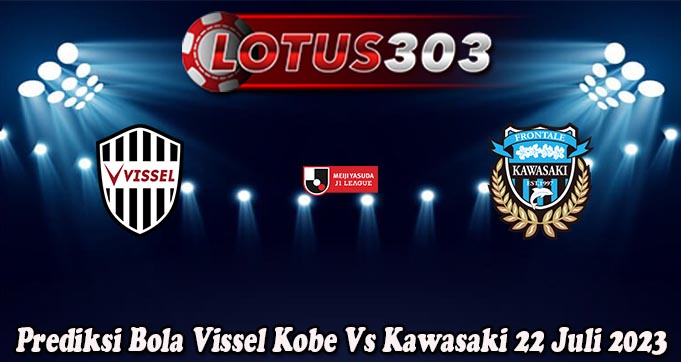 Prediksi Bola Vissel Kobe Vs Kawasaki 22 Juli 2023