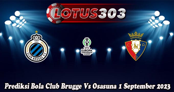 Prediksi Bola Club Brugge Vs Osasuna 1 September 2023