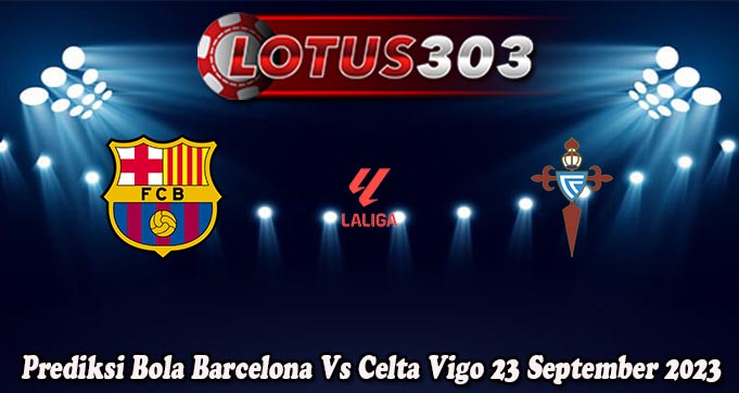 Prediksi Bola Barcelona Vs Celta Vigo 23 September 2023
