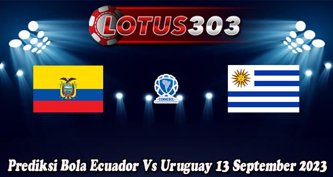 Prediksi Bola Ecuador Vs Uruguay 13 September 2023