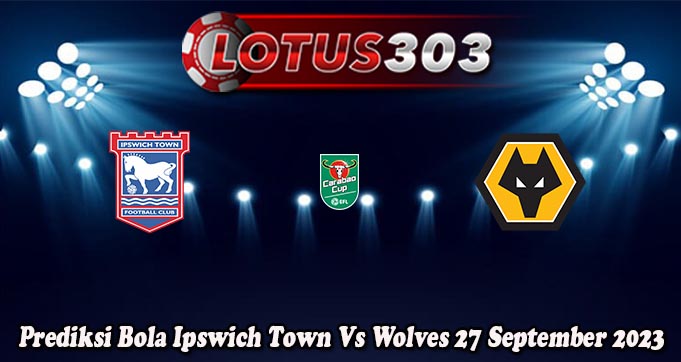 Prediksi Bola Ipswich Town Vs Wolves 27 September 2023